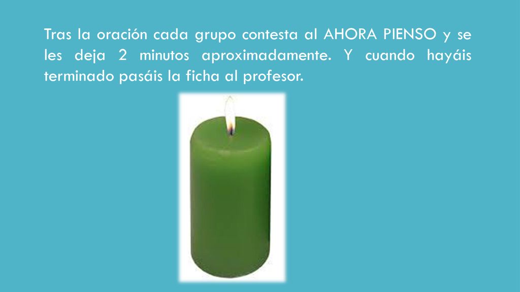 Tras la oración cada grupo contesta al AHORA PIENSO y se les deja 2 minutos aproximadamente.