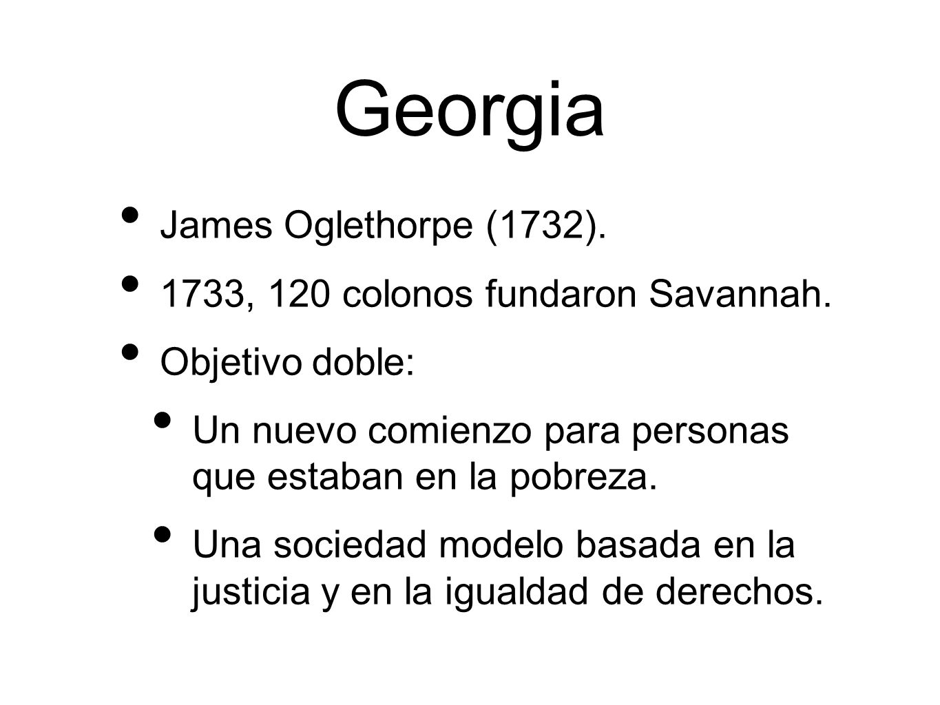 Georgia James Oglethorpe (1732). 1733, 120 colonos fundaron Savannah.