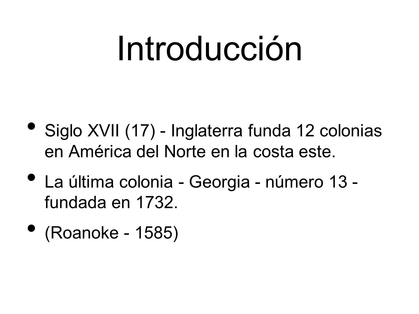 Introducción Siglo XVII (17) - Inglaterra funda 12 colonias en América del Norte en la costa este.