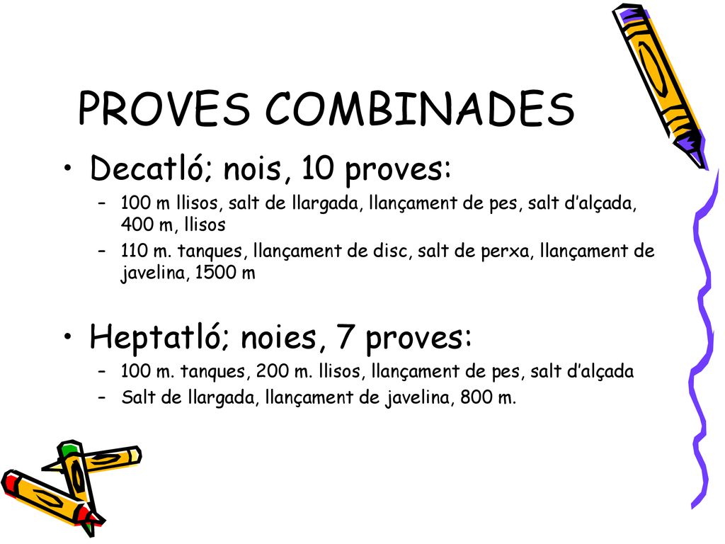 PROVES COMBINADES Decatló; nois, 10 proves: Heptatló; noies, 7 proves: