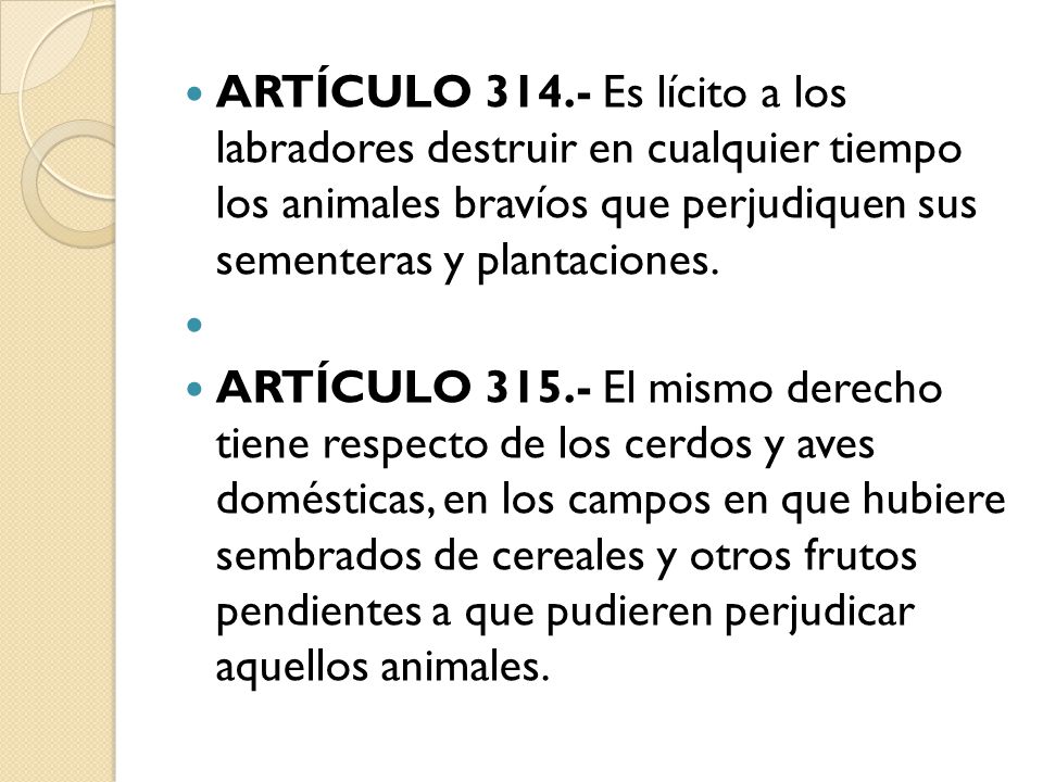 ARTÍCULO Es lícito a los labradores destruir en cualquier tiempo los animales bravíos que perjudiquen sus sementeras y plantaciones.
