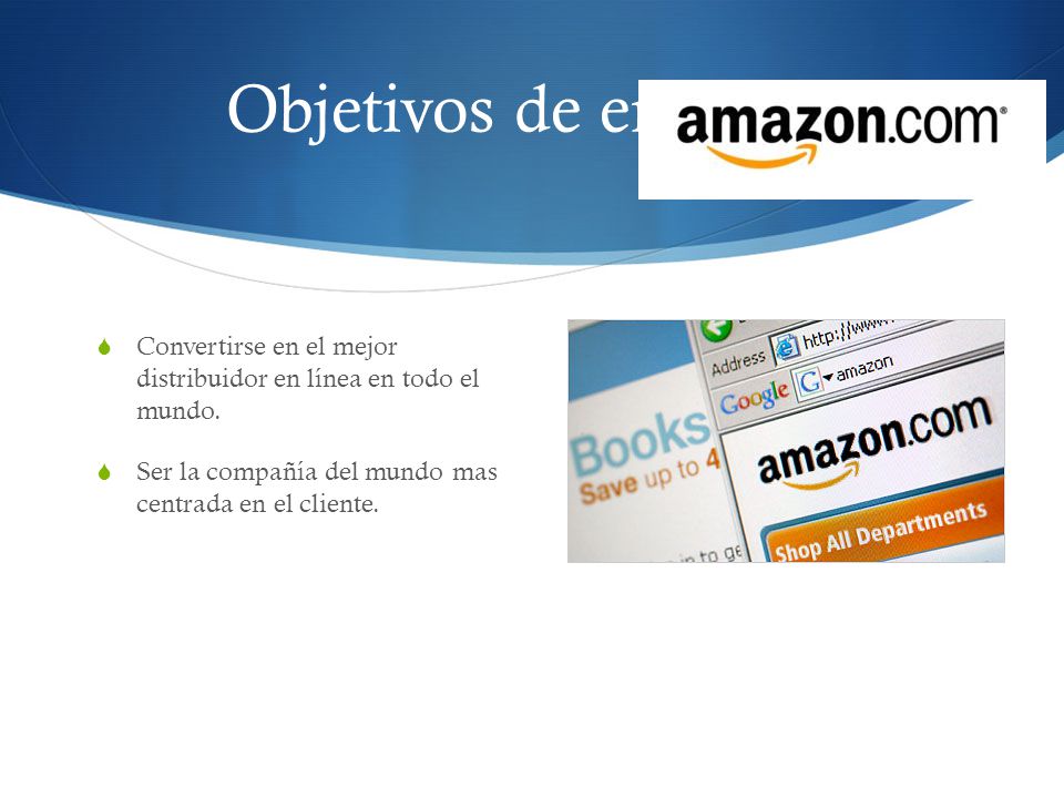 Objetivos de empresa Convertirse en el mejor distribuidor en línea en todo el mundo.