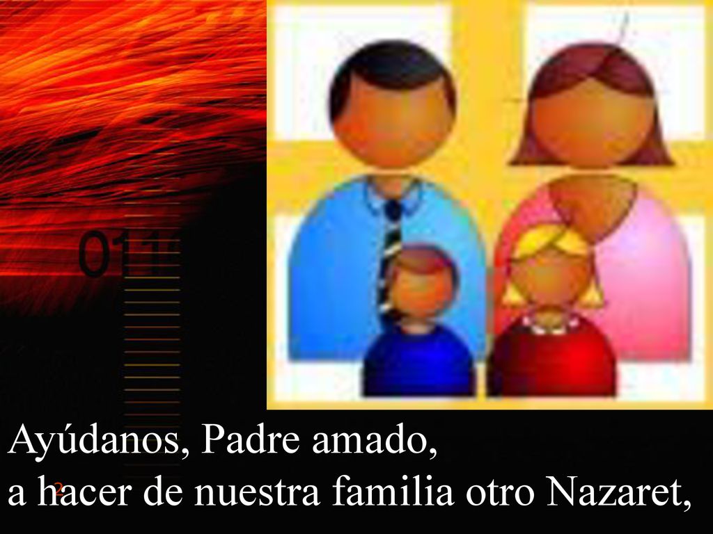 Ayúdanos, Padre amado, a hacer de nuestra familia otro Nazaret,