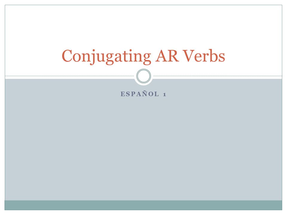 Conjugating AR Verbs EspaÑol 1