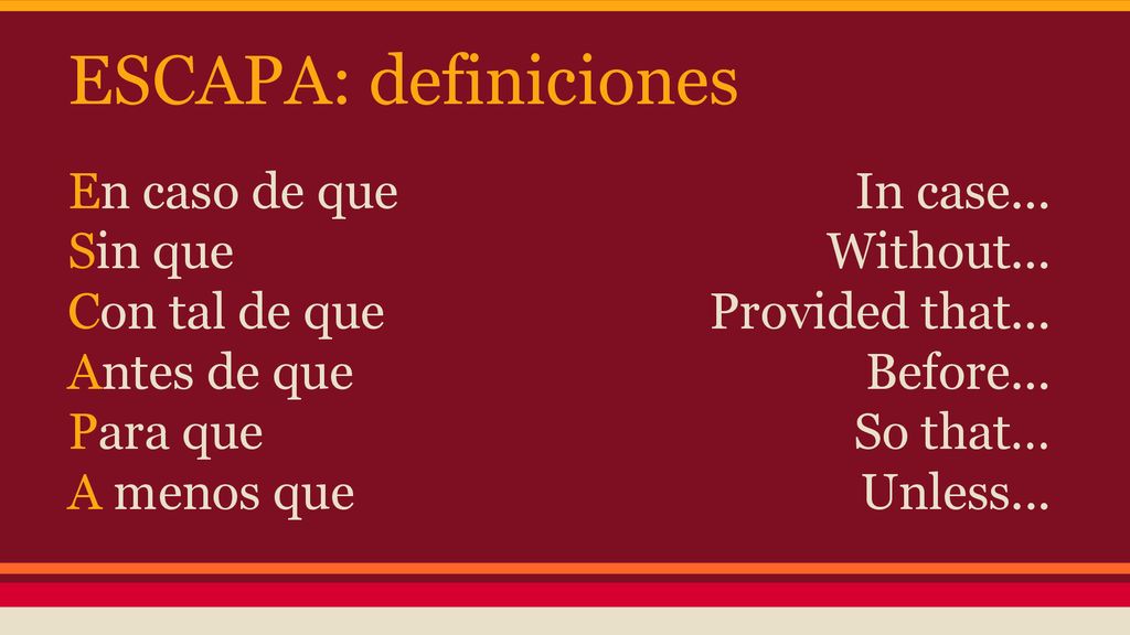 ESCAPA: definiciones En caso de que Sin que Con tal de que
