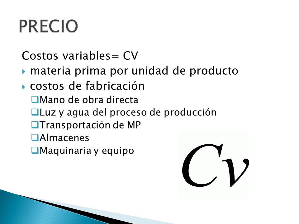 PRECIO Costos variables= CV materia prima por unidad de producto