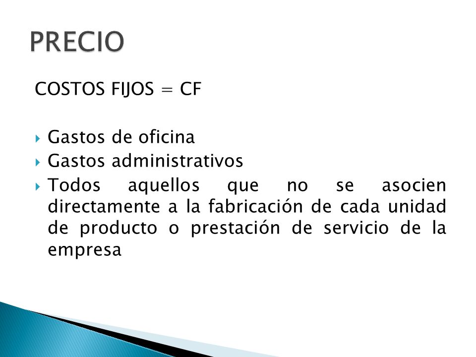 PRECIO COSTOS FIJOS = CF Gastos de oficina Gastos administrativos