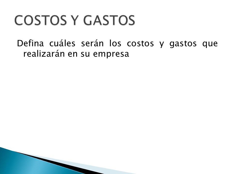 COSTOS Y GASTOS Defina cuáles serán los costos y gastos que realizarán en su empresa
