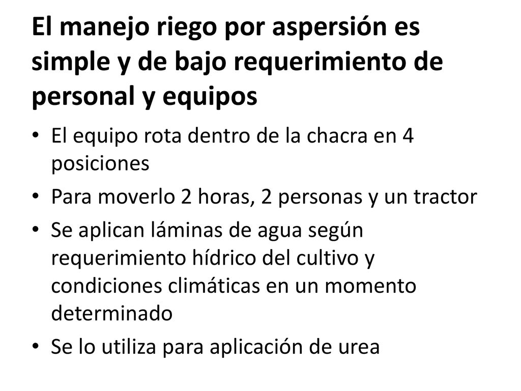 El manejo riego por aspersión es simple y de bajo requerimiento de personal y equipos