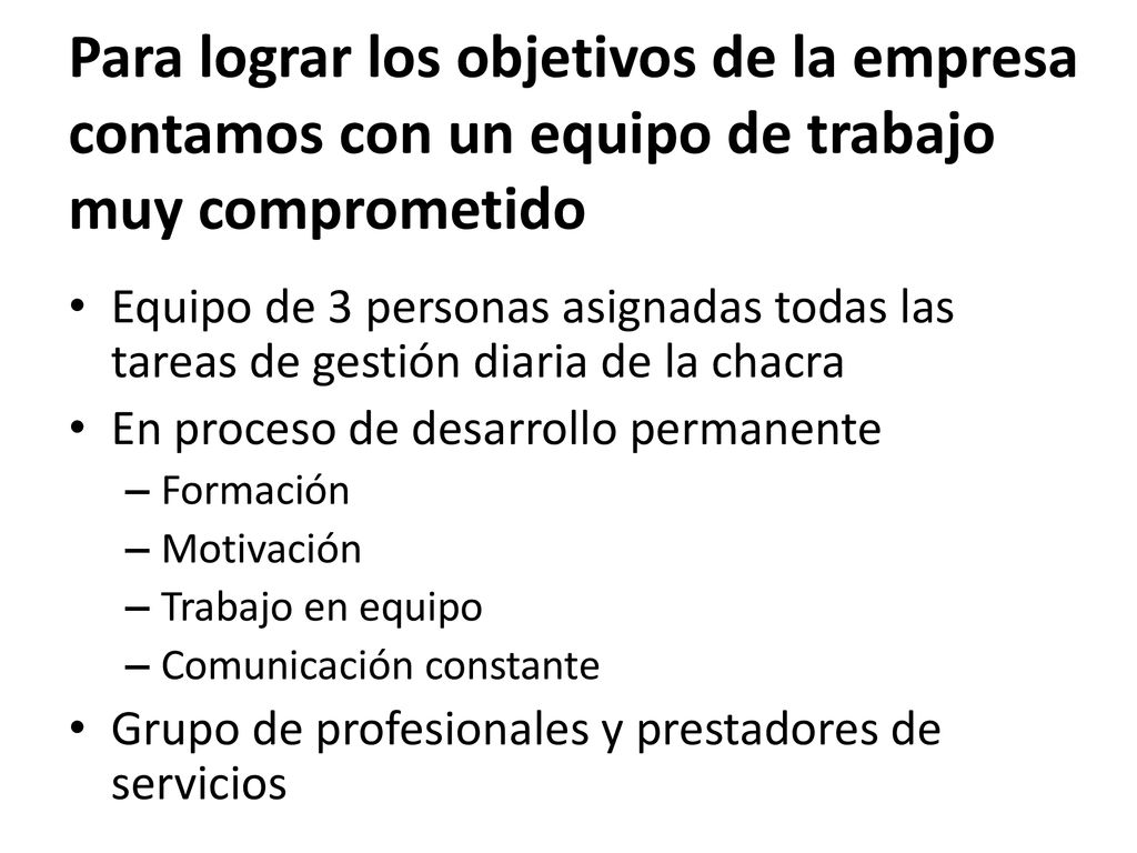 Para lograr los objetivos de la empresa contamos con un equipo de trabajo muy comprometido