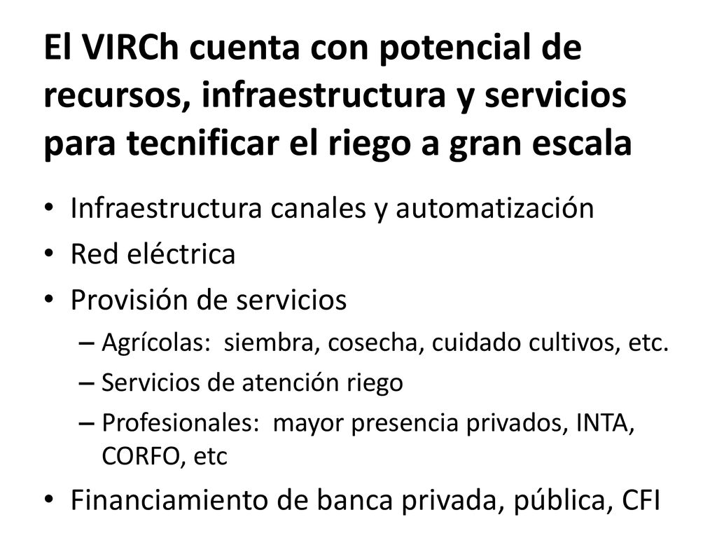 El VIRCh cuenta con potencial de recursos, infraestructura y servicios para tecnificar el riego a gran escala
