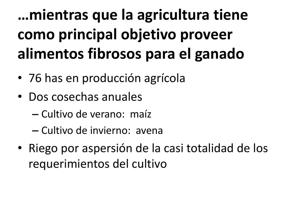 …mientras que la agricultura tiene como principal objetivo proveer alimentos fibrosos para el ganado