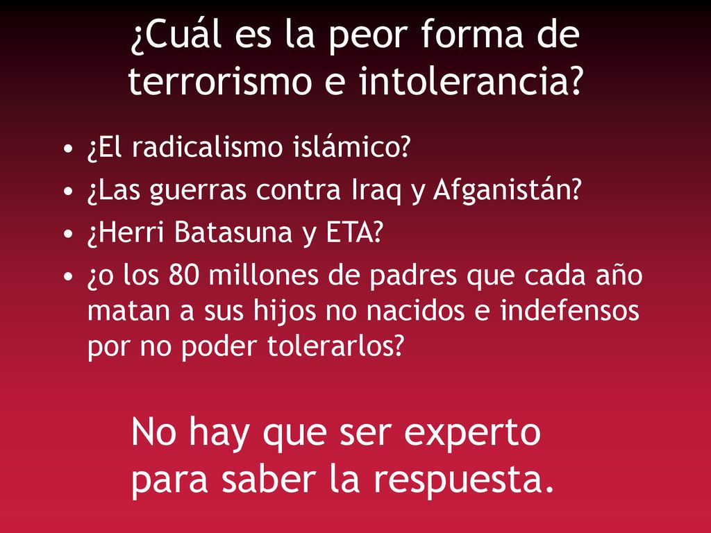¿Cuál es la peor forma de terrorismo e intolerancia