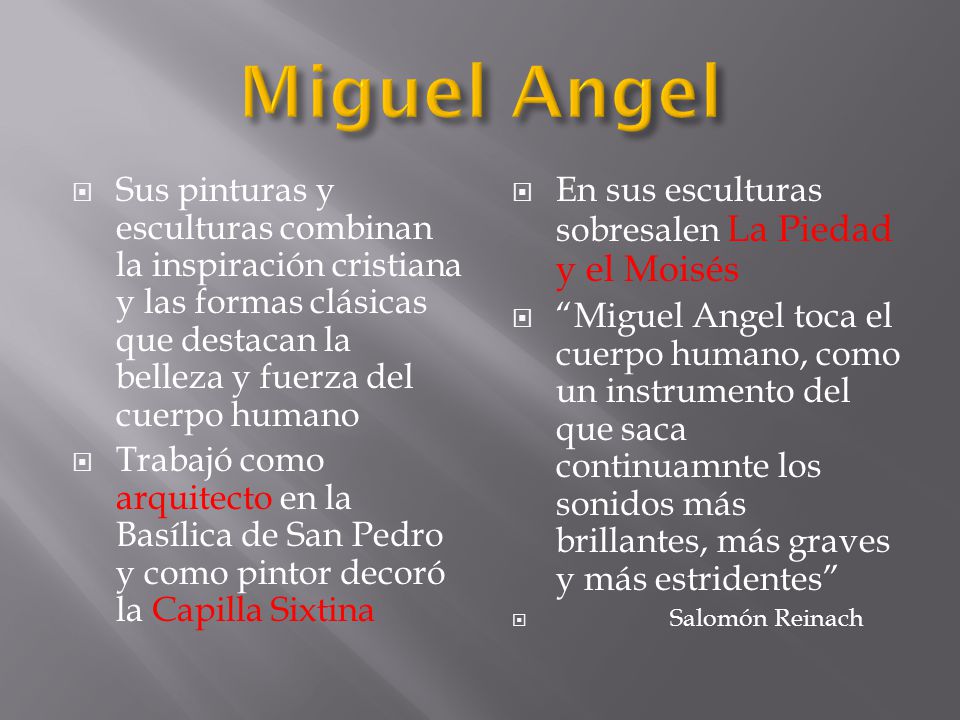 Miguel Angel Sus pinturas y esculturas combinan la inspiración cristiana y las formas clásicas que destacan la belleza y fuerza del cuerpo humano.