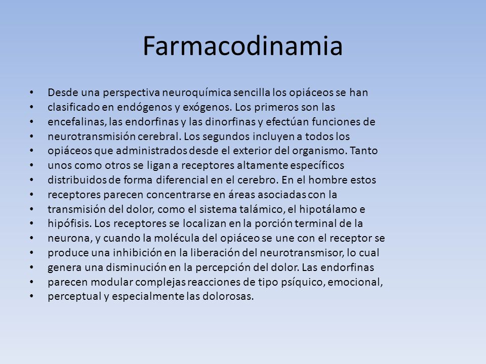 Farmacodinamia Desde una perspectiva neuroquímica sencilla los opiáceos se han. clasificado en endógenos y exógenos. Los primeros son las.
