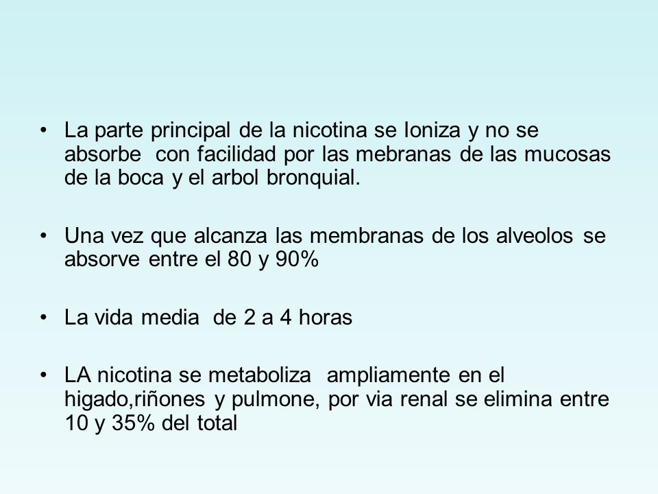La parte principal de la nicotina se Ioniza y no se absorbe con facilidad por las mebranas de las mucosas de la boca y el arbol bronquial.