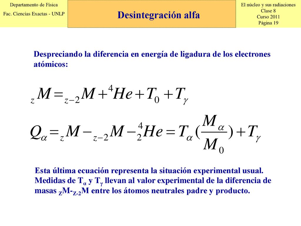 Desintegración alfa Despreciando la diferencia en energía de ligadura de los electrones atómicos: