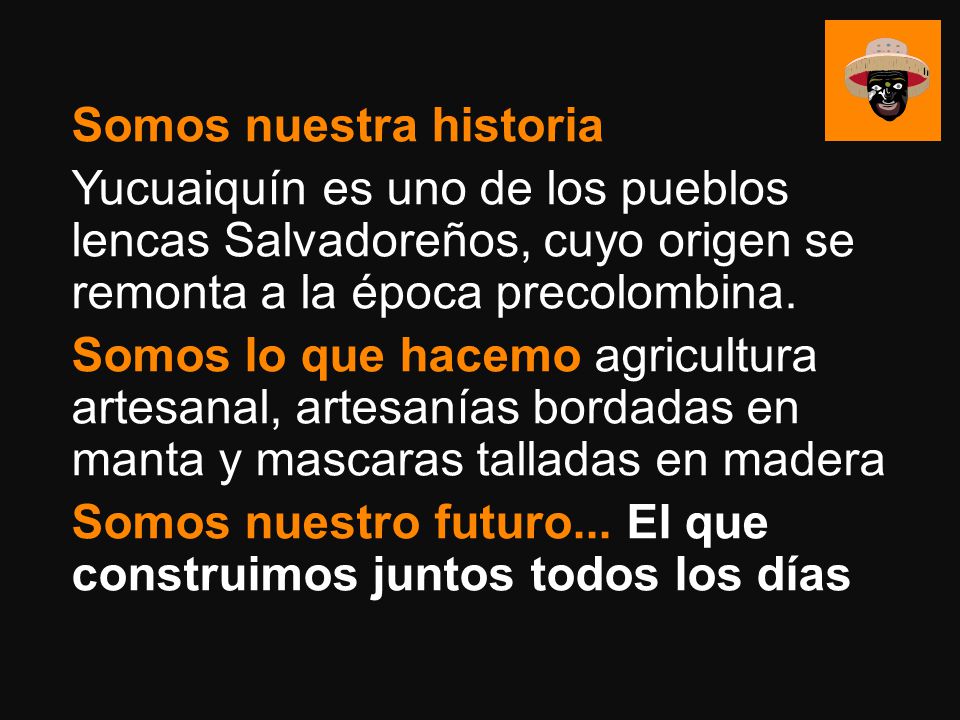 Somos nuestra historia Yucuaiquín es uno de los pueblos lencas Salvadoreños, cuyo origen se remonta a la época precolombina.