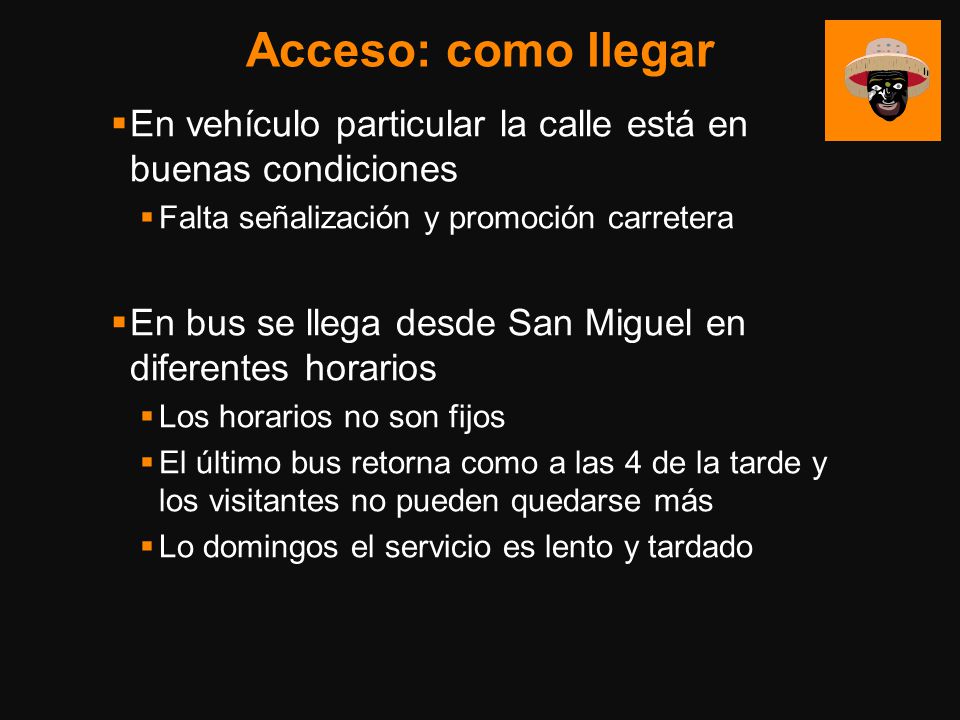 Acceso: como llegar En vehículo particular la calle está en buenas condiciones. Falta señalización y promoción carretera.