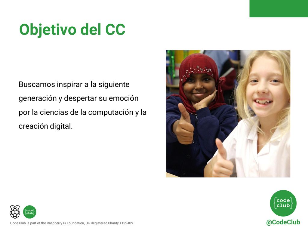 Objetivo del CC Buscamos inspirar a la siguiente generación y despertar su emoción por la ciencias de la computación y la creación digital.