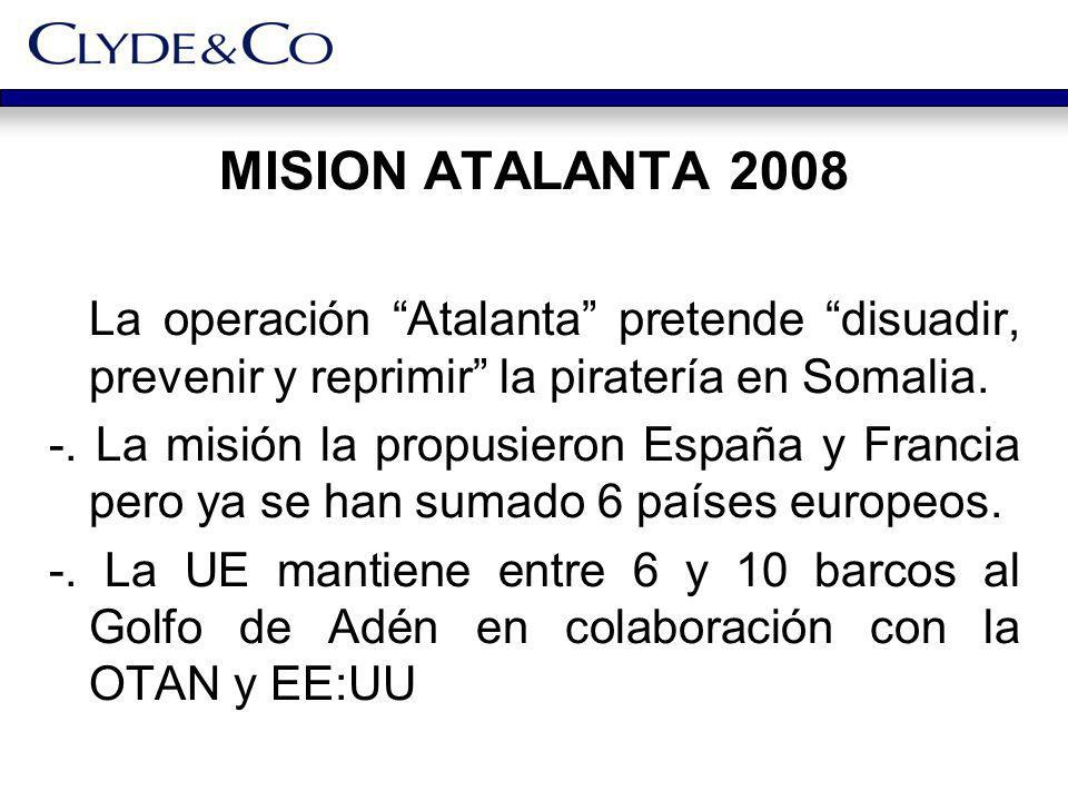 MISION ATALANTA 2008 La operación Atalanta pretende disuadir, prevenir y reprimir la piratería en Somalia.