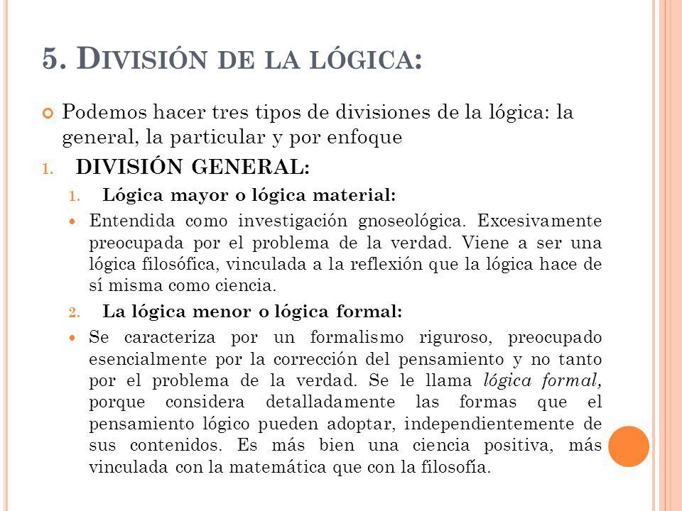 5. División de la lógica: Podemos hacer tres tipos de divisiones de la lógica: la general, la particular y por enfoque.