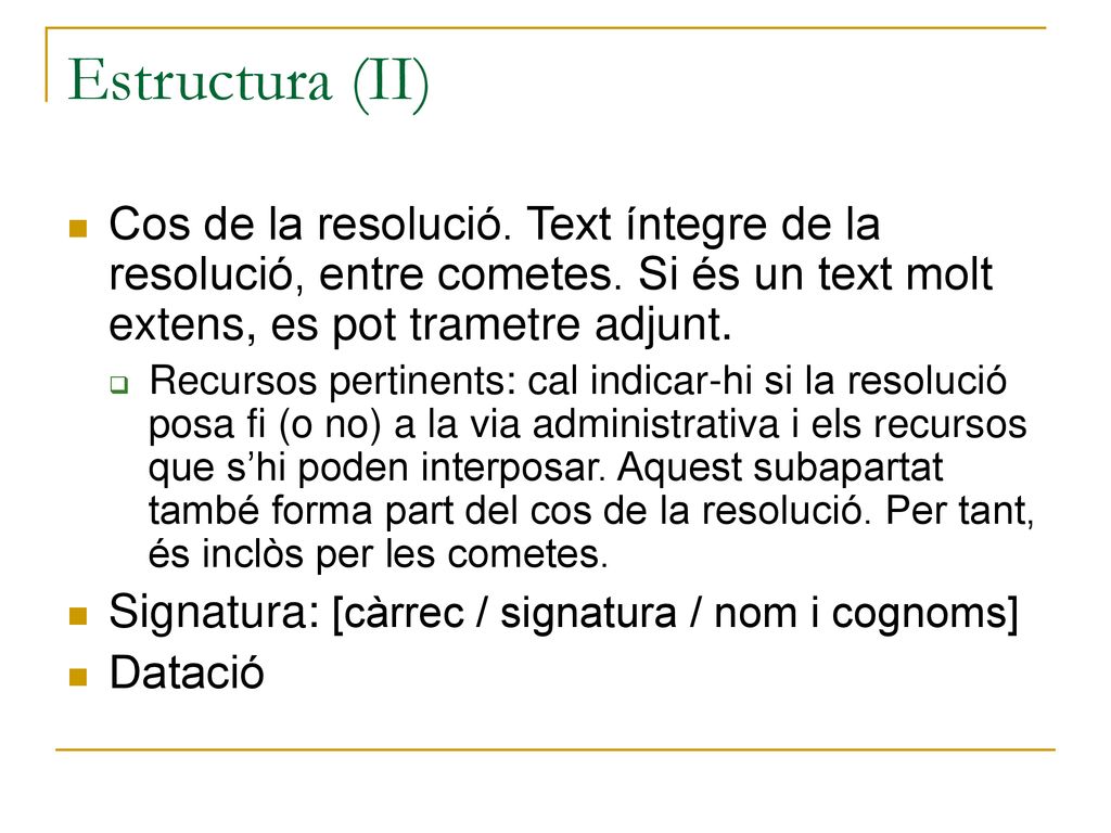 Estructura (II) Cos de la resolució. Text íntegre de la resolució, entre cometes. Si és un text molt extens, es pot trametre adjunt.