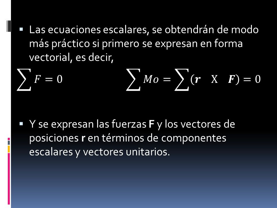 Las ecuaciones escalares, se obtendrán de modo más práctico si primero se expresan en forma vectorial, es decir,