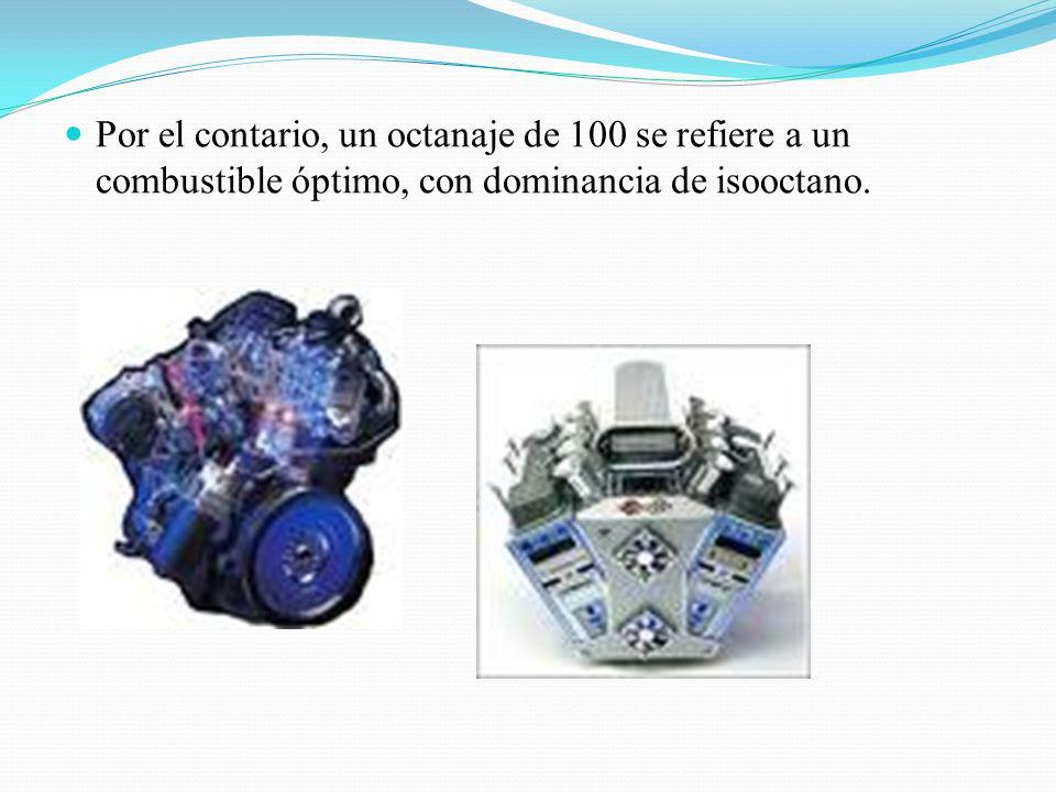 Por el contario, un octanaje de 100 se refiere a un combustible óptimo, con dominancia de isooctano.