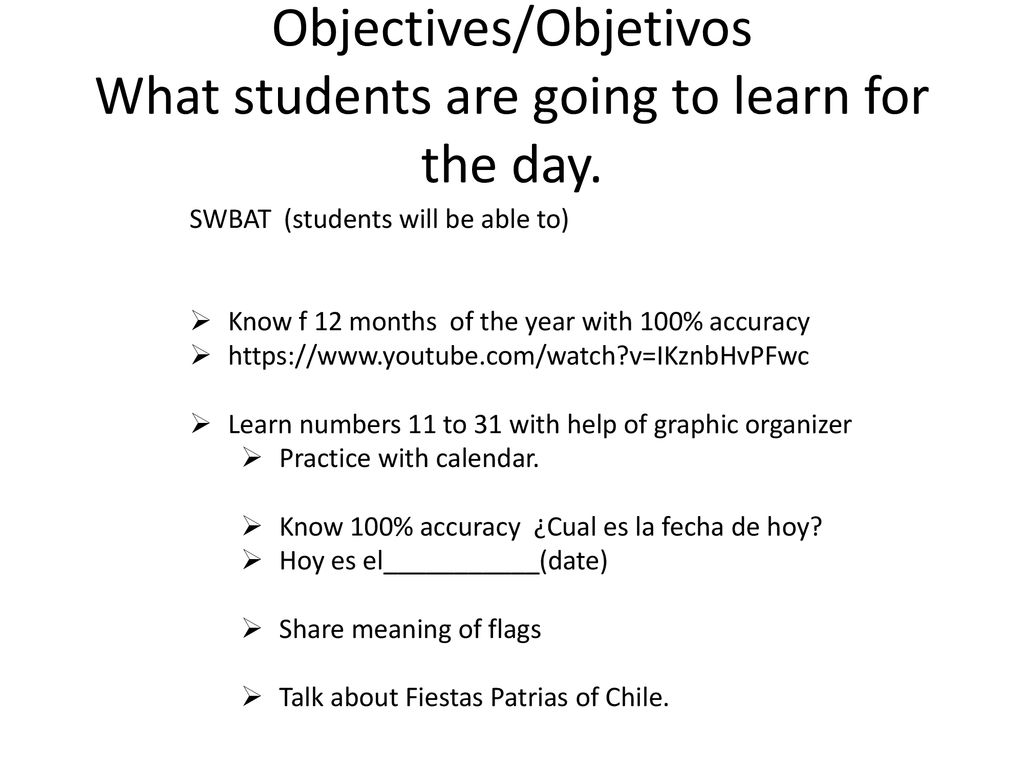 Objectives/Objetivos What students are going to learn for the day.