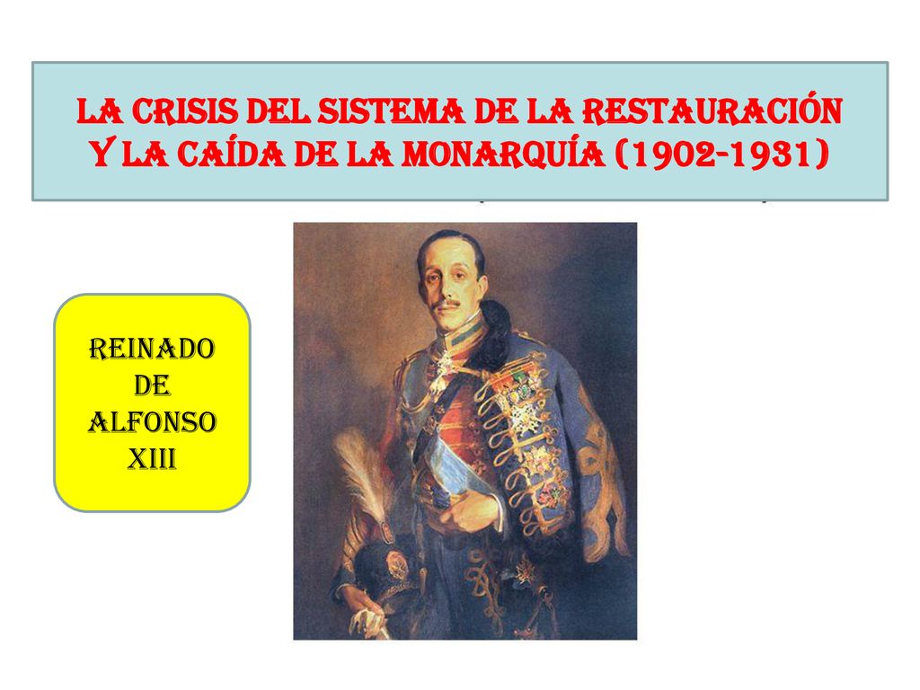 Restauración ( ) LA CRISIS DEL SISTEMA DE LA RESTAURACIÓN