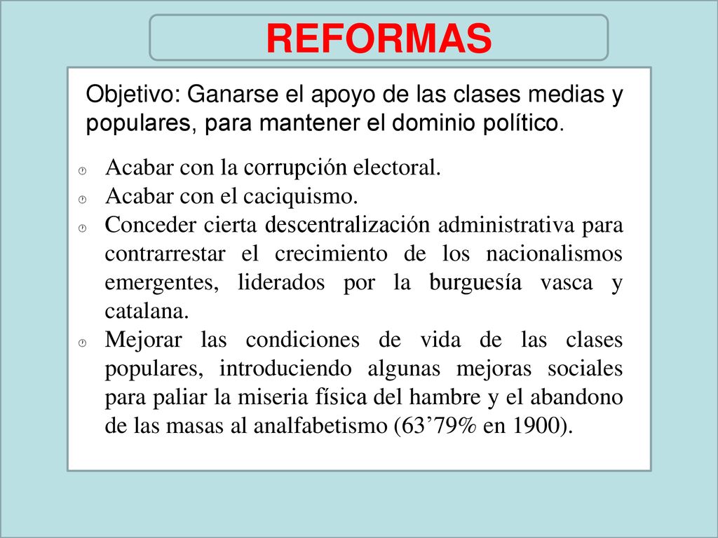REFORMAS Objetivo: Ganarse el apoyo de las clases medias y populares, para mantener el dominio político.