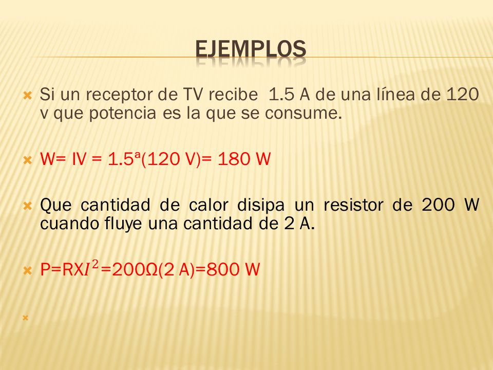 ejemplos Si un receptor de TV recibe 1.5 A de una línea de 120 v que potencia es la que se consume.