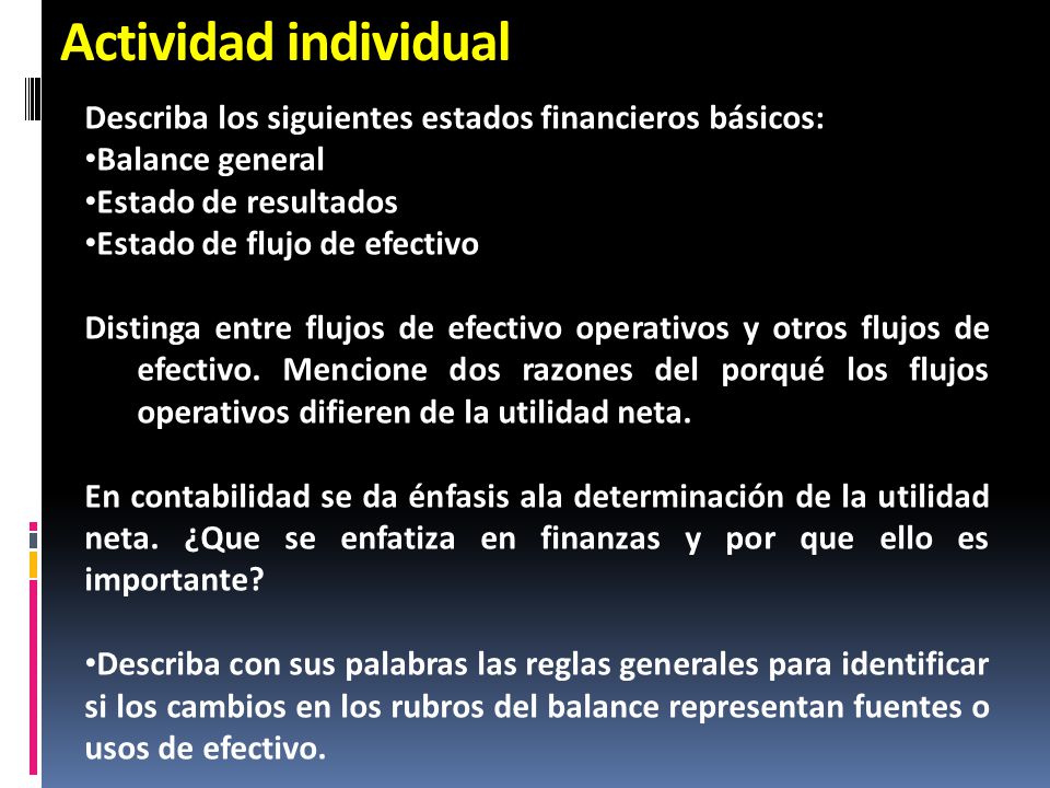 Actividad individual Describa los siguientes estados financieros básicos: Balance general. Estado de resultados.