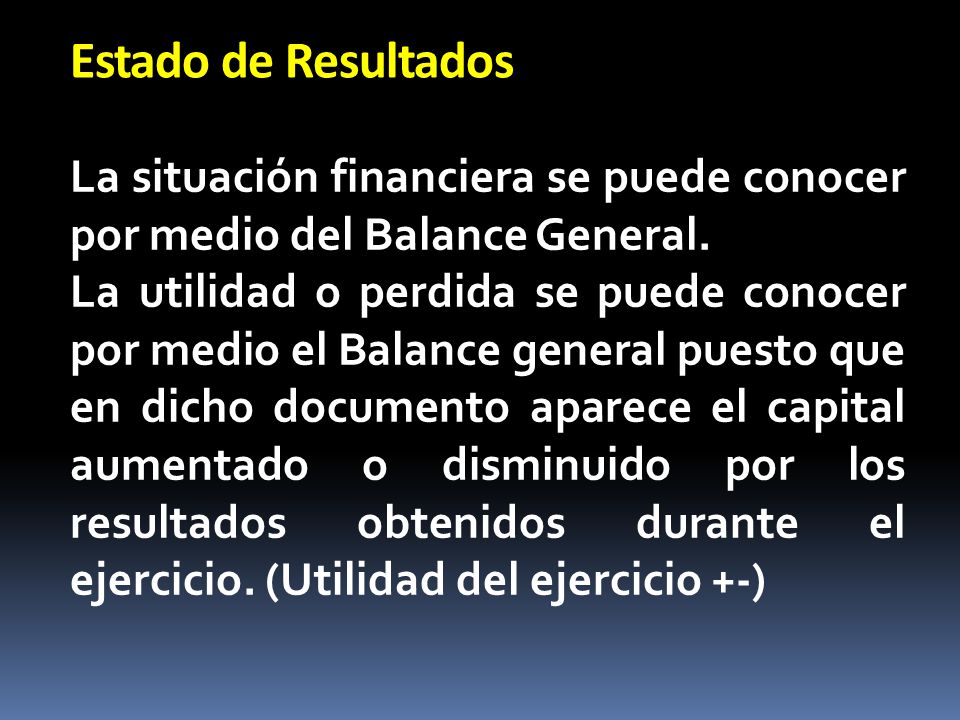 Estado de Resultados La situación financiera se puede conocer por medio del Balance General.