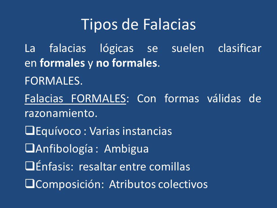 Tipos de Falacias La falacias lógicas se suelen clasificar en formales y no formales. FORMALES.