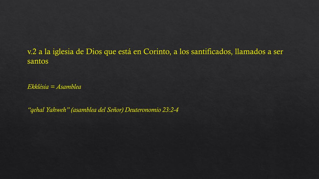 v.2 a la iglesia de Dios que está en Corinto, a los santificados, llamados a ser santos