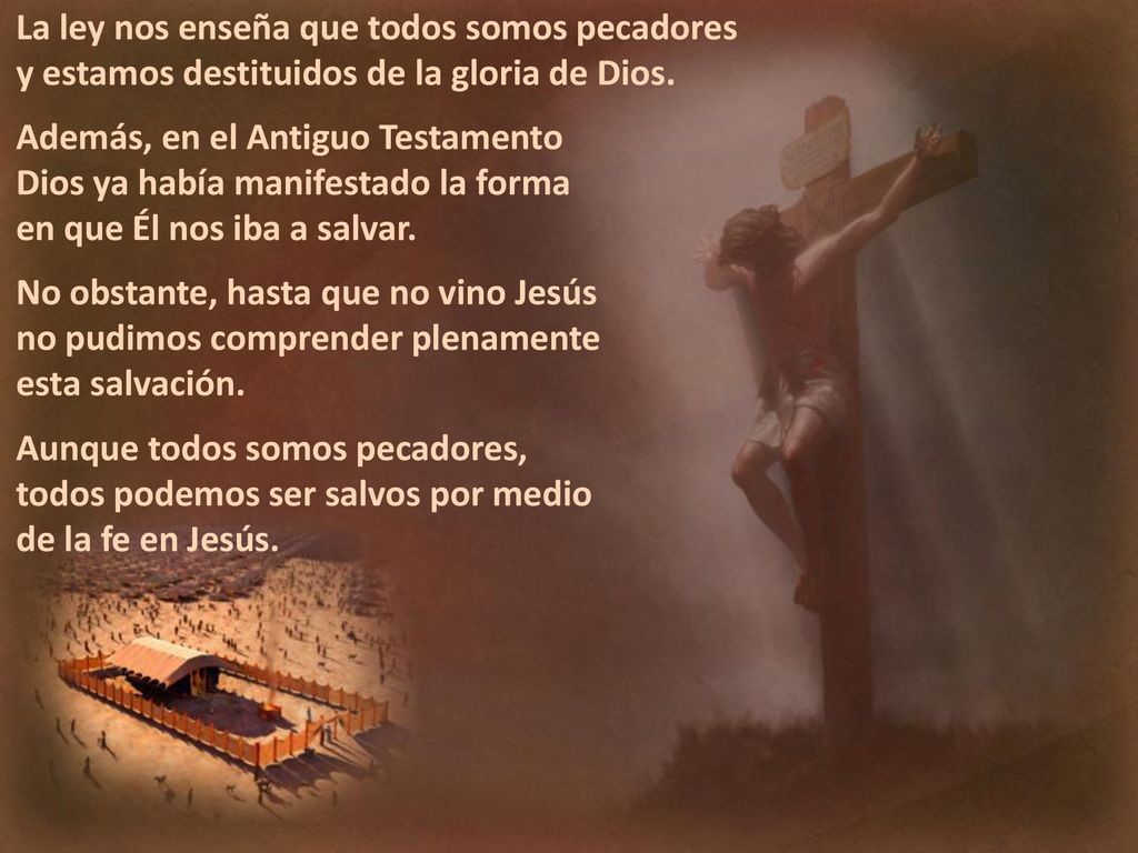 La ley nos enseña que todos somos pecadores y estamos destituidos de la gloria de Dios.