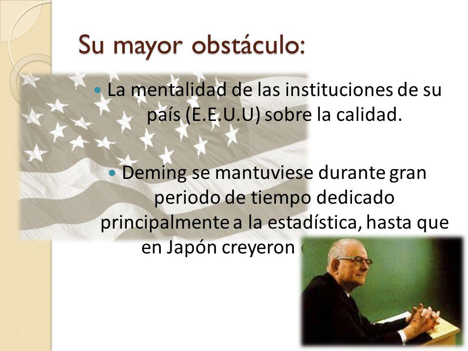 Su mayor obstáculo: La mentalidad de las instituciones de su país (E.E.U.U) sobre la calidad.