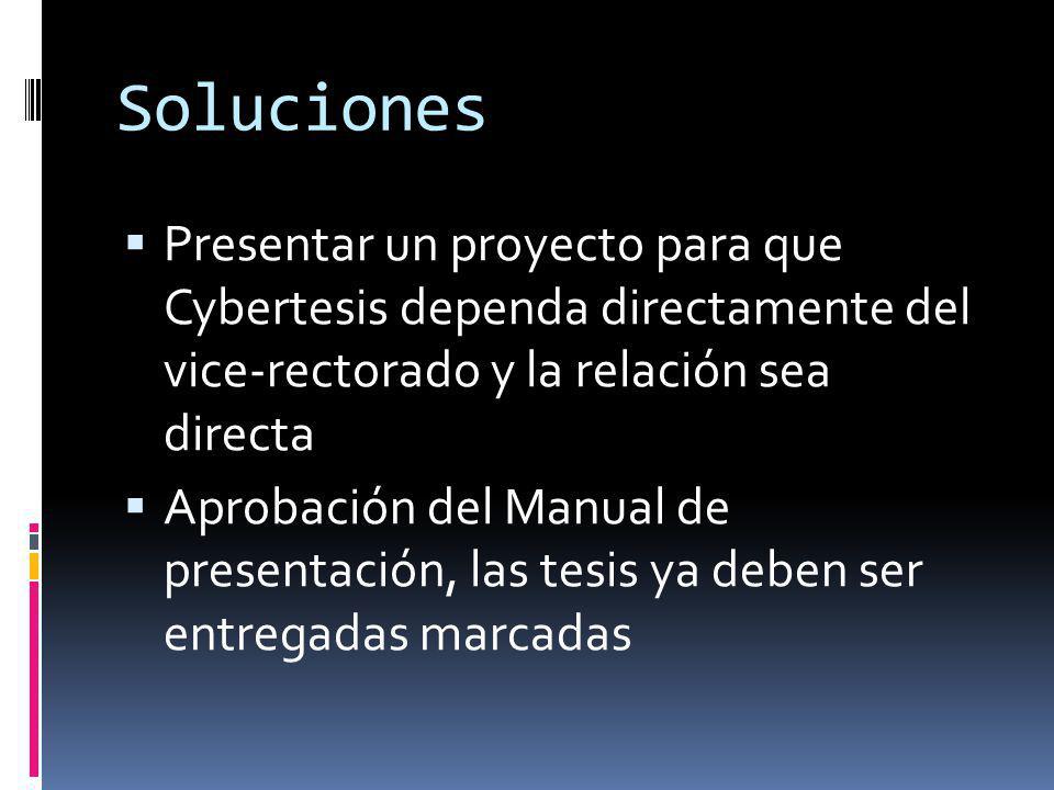 Soluciones Presentar un proyecto para que Cybertesis dependa directamente del vice-rectorado y la relación sea directa.