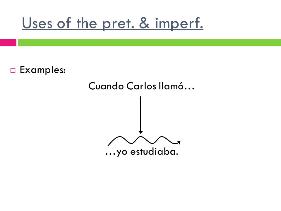 Uses of the pret. & imperf.