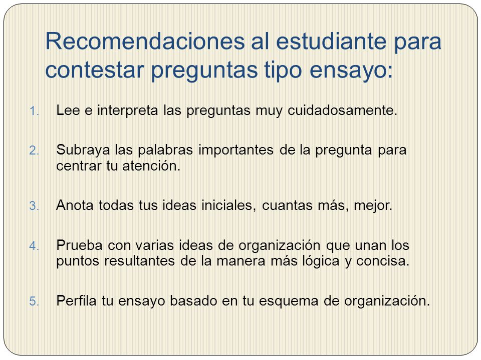 Recomendaciones al estudiante para contestar preguntas tipo ensayo: