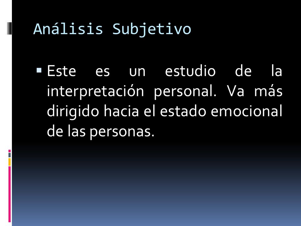 Análisis Subjetivo Este es un estudio de la interpretación personal.