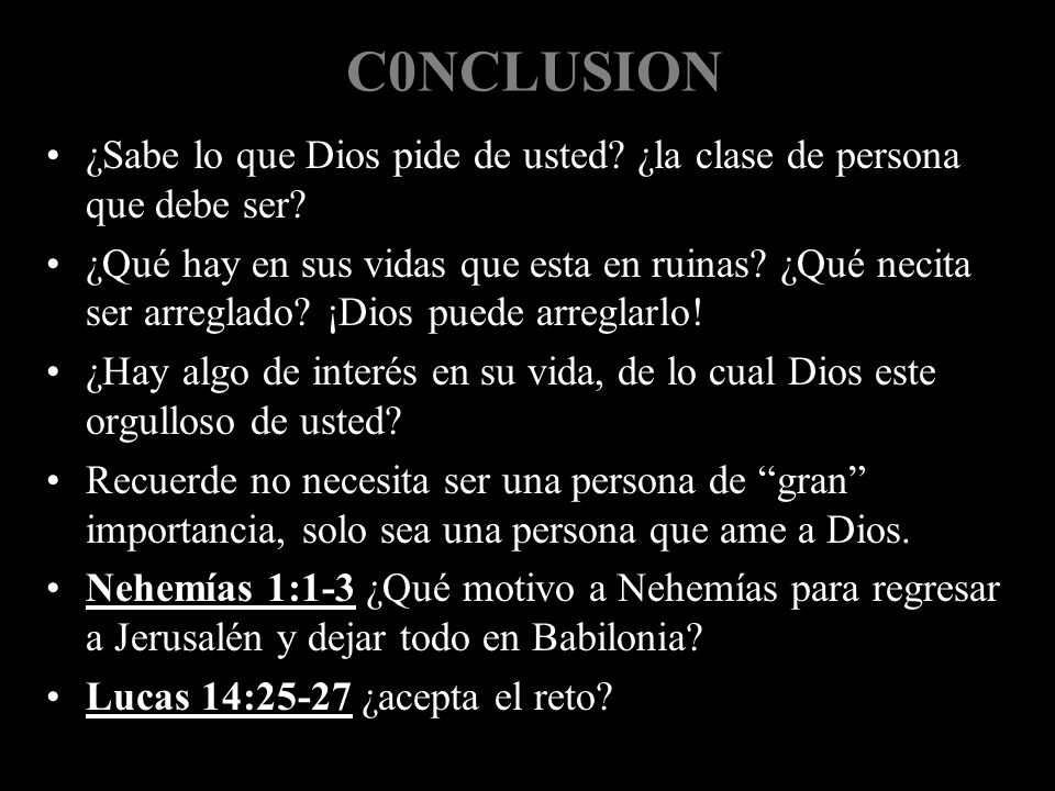 C0NCLUSION ¿Sabe lo que Dios pide de usted ¿la clase de persona que debe ser