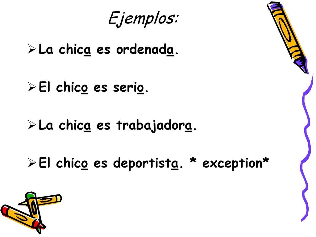 Ejemplos: La chica es ordenada. El chico es serio.