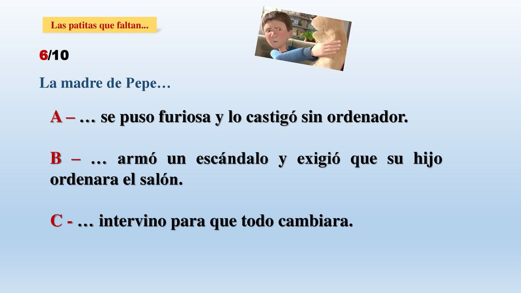 A – … se puso furiosa y lo castigó sin ordenador.