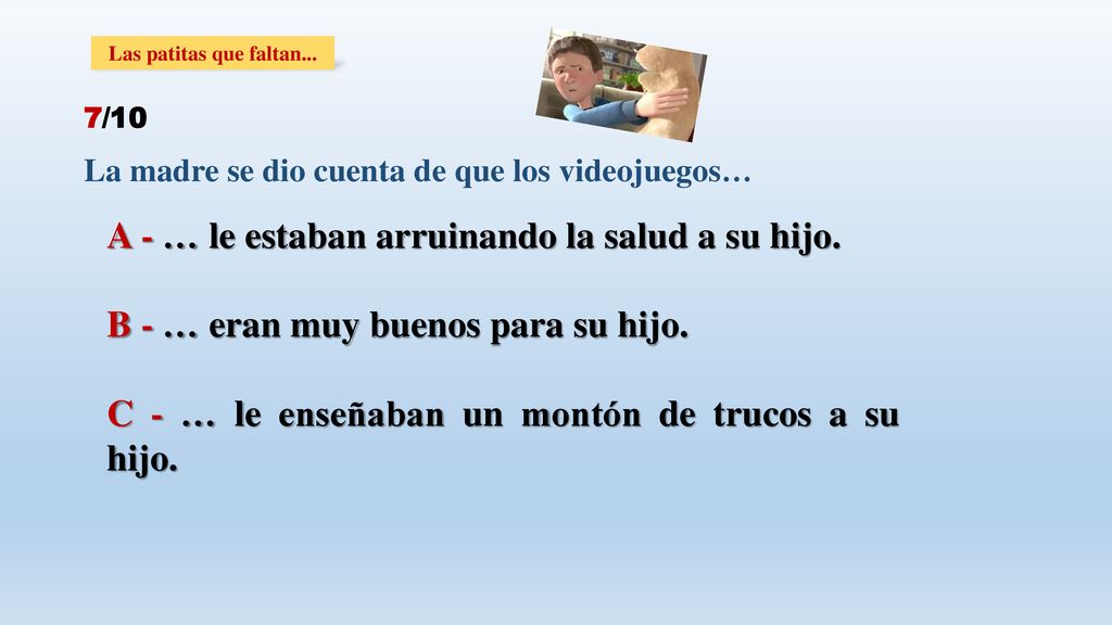 A - … le estaban arruinando la salud a su hijo.