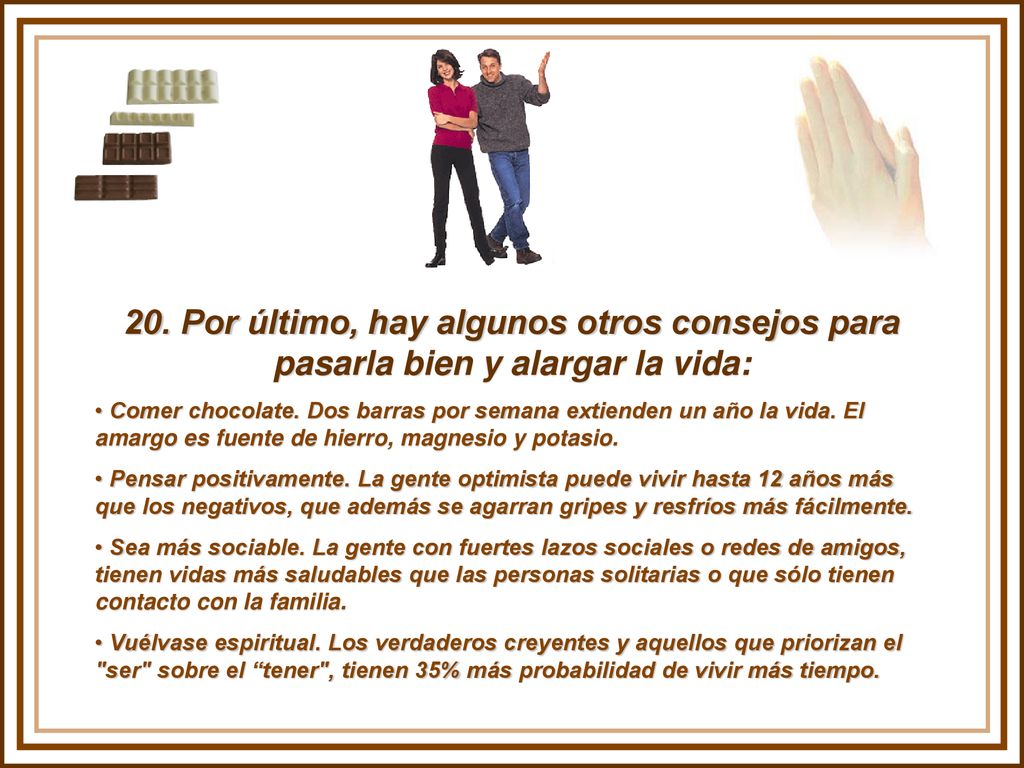 20. Por último, hay algunos otros consejos para pasarla bien y alargar la vida: