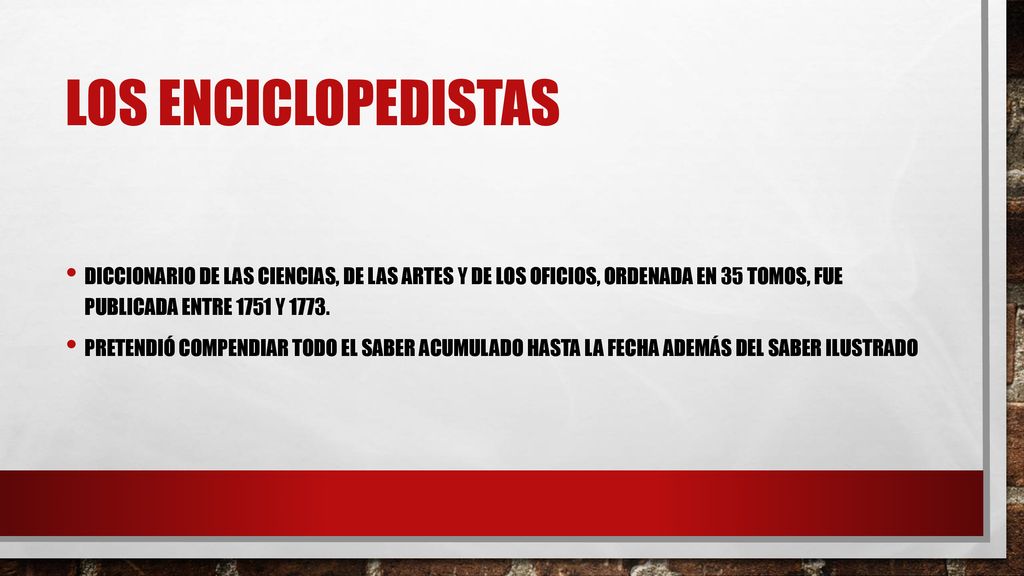 Los enciclopedistas Diccionario de las ciencias, de las artes y de los oficios, ordenada en 35 tomos, fue publicada entre 1751 y