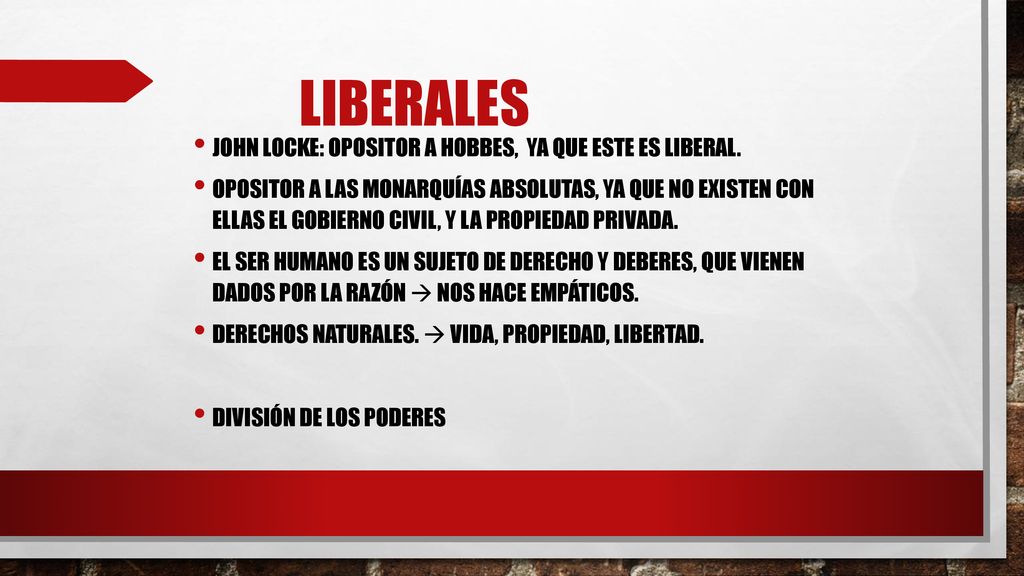 Liberales John Locke: Opositor a Hobbes, ya que este es liberal.